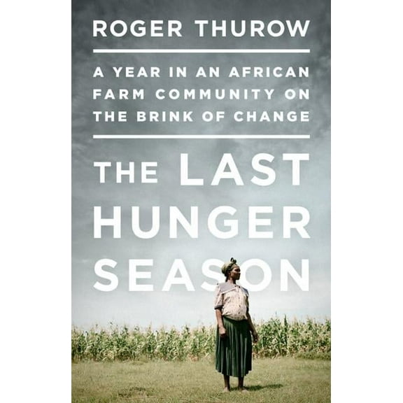 The Last Hunger Season: A Year in an African Farm Community on the Brink of Change, (Paperback)