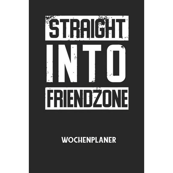 STRAIGHT INTO FRIENDZONE - Wochenplaner: Klassischer Planer für deine täglichen To Do's (Ohne Datum, um auch mitten im J, (Paperback)