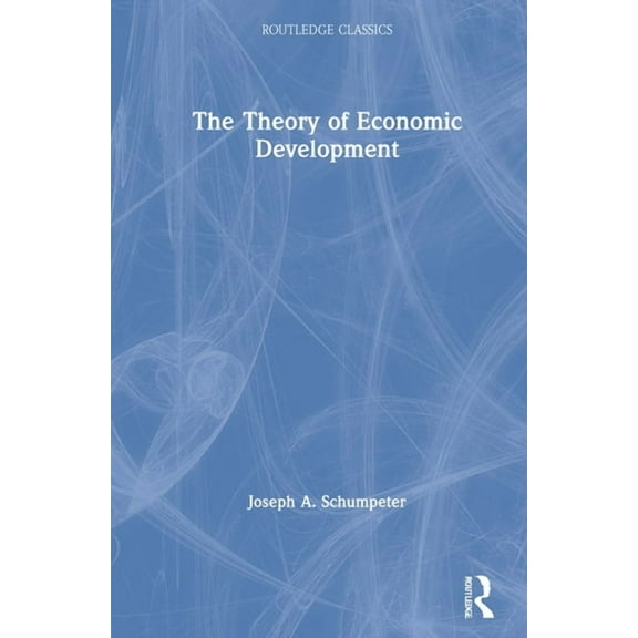 Routledge Classics The Theory of Economic Development, (Hardcover)