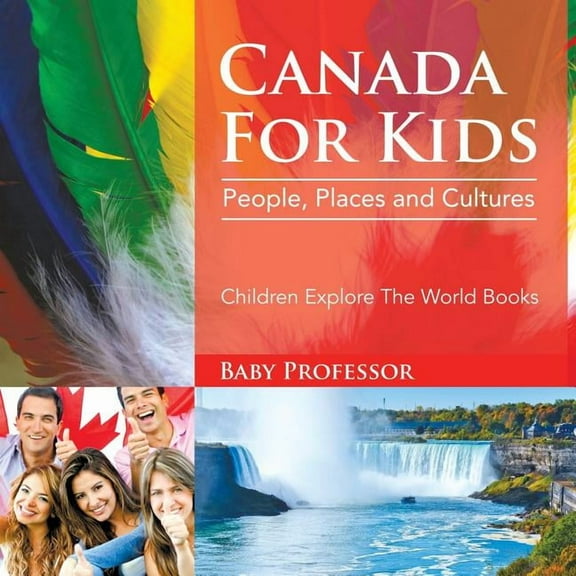 Canada For Kids: People, Places and Cultures - Children Explore The World Books, (Paperback)