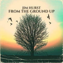 Jim Hurst - From The Ground Up - Music & Performance - CD