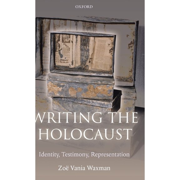 Oxford Historical Monographs Writing the Holocaust: Identity, Testimony, Representation, (Hardcover)