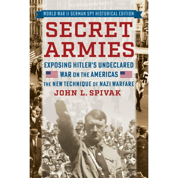 Secret Armies: Exposing Hitler's Undeclared War on the Americas: The New Technique of Nazi Warfare (World War II German , (Paperback)