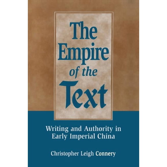 The Empire of the Text: Writing and Authority in Early Imperial China, (Paperback)