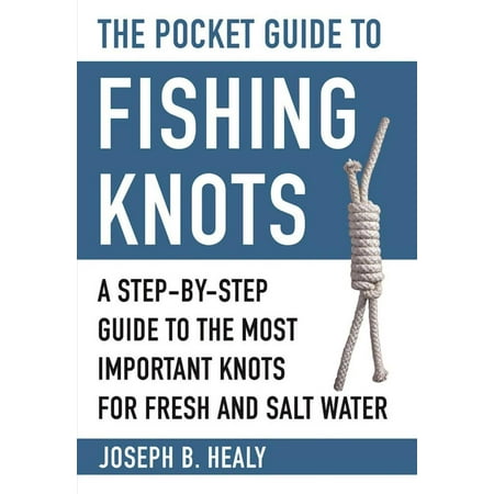 The Pocket Guide to Fishing Knots : A Step-by-Step Guide to the Most Important Knots for Fresh and Salt (Best Saltwater Fishing In The Us)