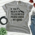 thumbnail image 2 of If You Believe In Telekinesis Please Raise My Hand Shirt, Unisex Women's Men's Shirt, Mind Control Shirt, Dark Heather Gray, X-Large, 2 of 6