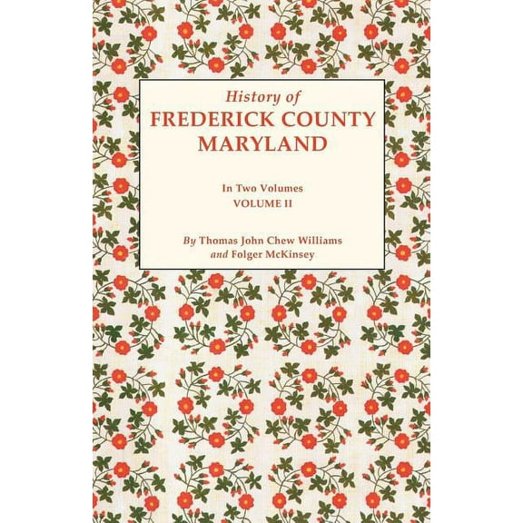 History of Frederick County, Maryland. in Two Volumes. Volume II, (Paperback)