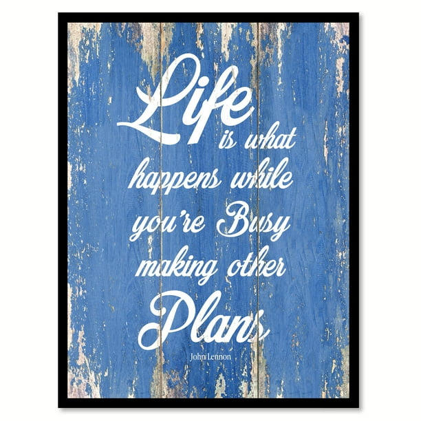 Life Is What Happens While You