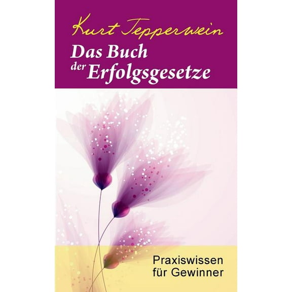 Das Buch der Erfolgsgesetze: Praxiswissen fÃ¼r Gewinner, (Paperback)
