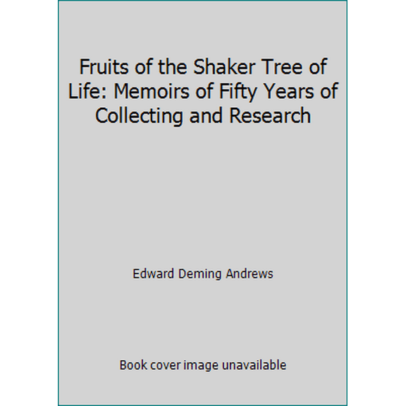 Pre-Owned Fruits of the Shaker Tree of Life: Memoirs of Fifty Years of Collecting and Research (Paperback) 0912944323 9780912944326