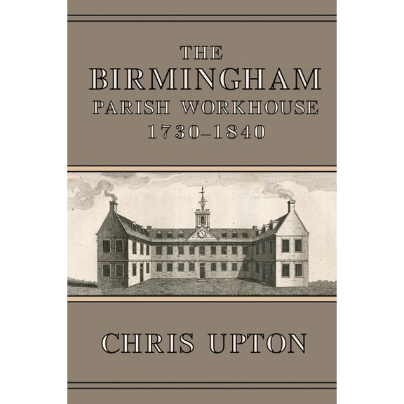 The Birmingham Parish Workhouse, 1730-1840 (Paperback)