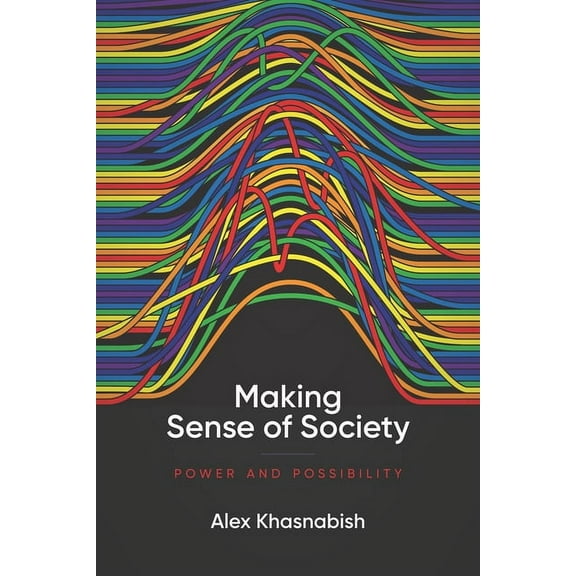 Making Sense of Society: Power and Possibility (Paperback)