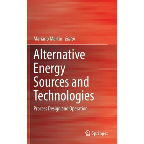 Alternative Energy Sources and Technologies: Process Design and Operation, (Hardcover)