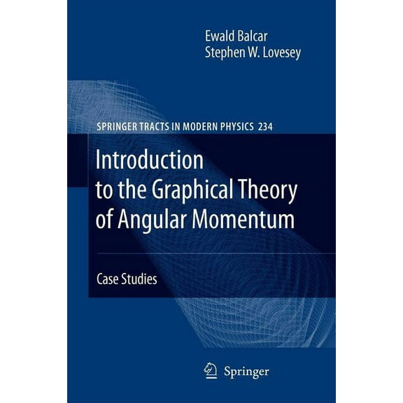 Springer Tracts in Modern Physics Introduction to the Graphical Theory of Angular Momentum: Case Studies, Book 234, (Paperback)