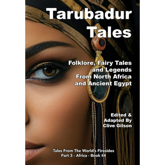 Tales from the World's Firesides - Tarubadur Tales: Folklore, Fairy Tales and Legends from North Africa and Ancient Egypt, Book 4, (Hardcover)