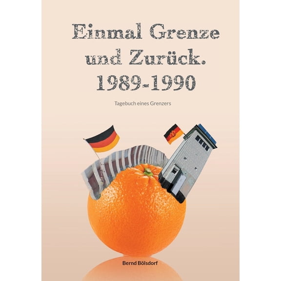 Einmal Grenze und zurÃ¼ck. 1989-1990: Tagebuch eines Grenzers, (Paperback)