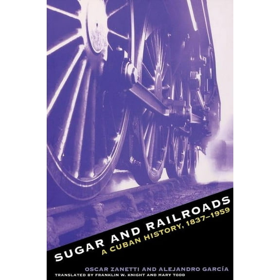 Sugar and Railroads: A Cuban History, 1837-1959, (Paperback)