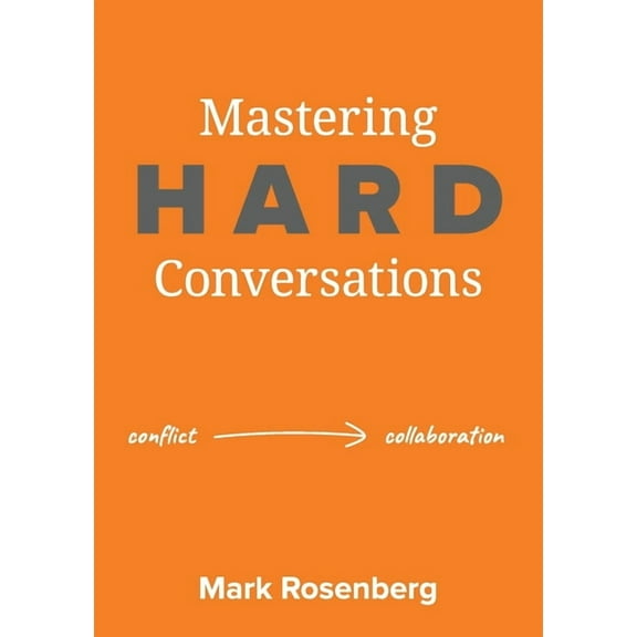 Mastering Hard Conversations: Turning conflict into collaboration, (Paperback)