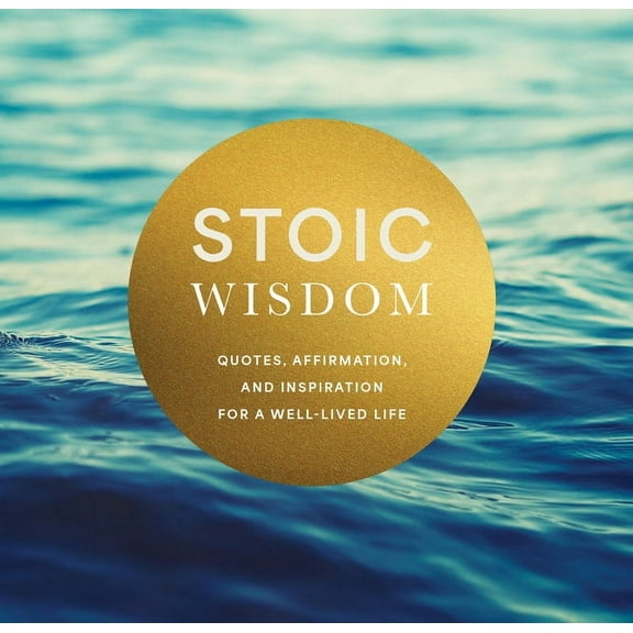 Stoic Wisdom: Quotes, Affirmation, and Inspiration for a Well-Lived Life, (Hardcover)