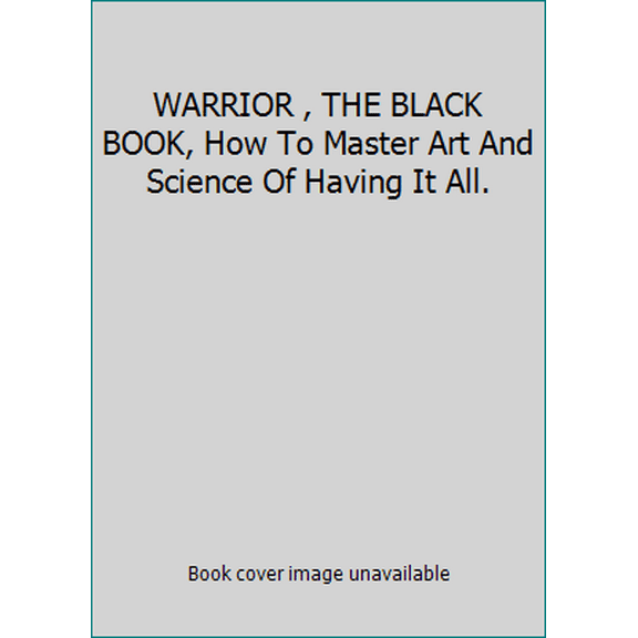 Pre-Owned WARRIOR , THE BLACK BOOK, How To Master Art And Science Of Having It All. (Hardcover) 1681025272 9781681025278