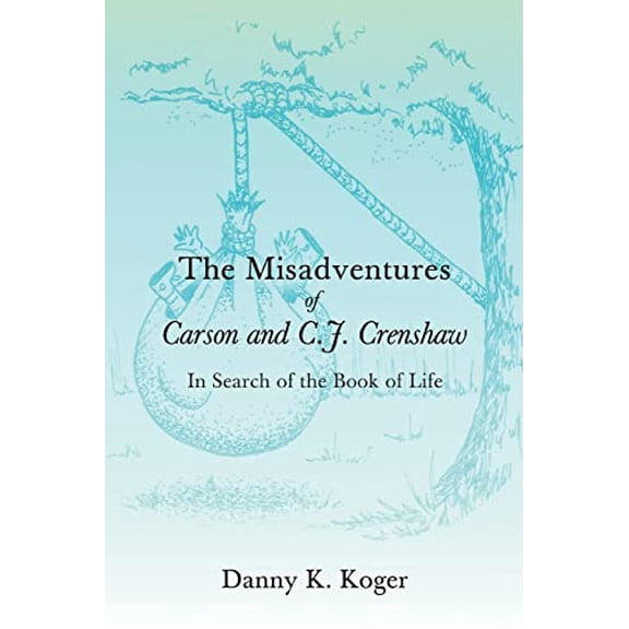 Pre-Owned The Misadventures of Carson and C.J. Crenshaw: In Search of the Book of Life (Paperback) 0595423655 9780595423651