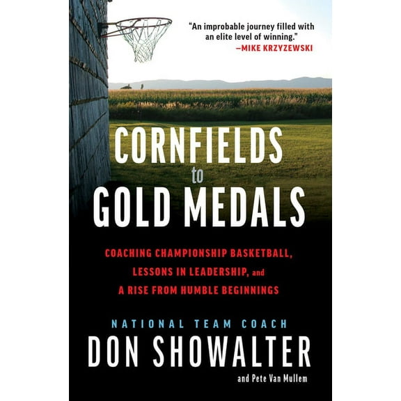 Cornfields to Gold Medals: Coaching Championship Basketball, Lessons in Leadership, and a Rise from Humble Beginnings, (Hardcover)