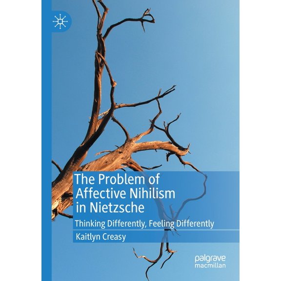 The Problem of Affective Nihilism in Nietzsche: Thinking Differently, Feeling Differently, (Paperback)