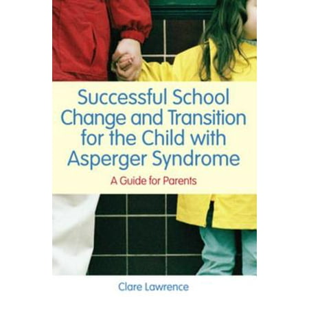 Successful School Change and Transition for the Child with Asperger Syndrome - (Best Schools For Kids With Aspergers)