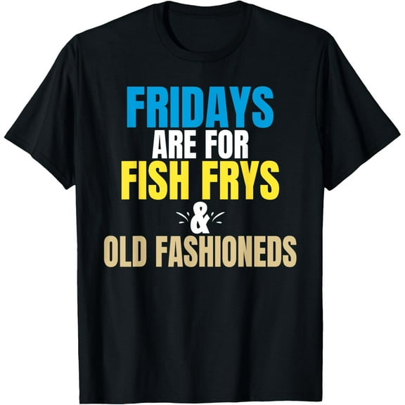 Fridays Are For Fish Frys & Old Fashioneds T-Shirt