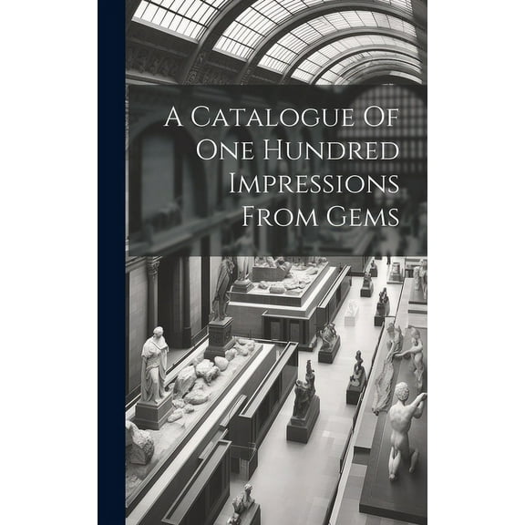A Catalogue Of One Hundred Impressions From Gems (Hardcover)