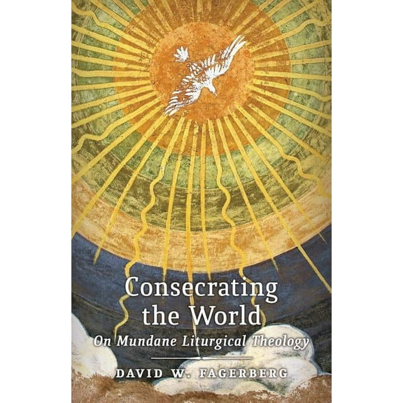 Consecrating the World: On Mundane Liturgical Theology, (Paperback)