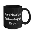 thumbnail image 2 of Best Nuclear technologist 11oz Mug, Best Nuclear Technologist Ever, Cute Cup For Coworkers From Team Leader, Nuclear engineer, Nuclear physicist, Radiological technologist, Health physicist, 2 of 2