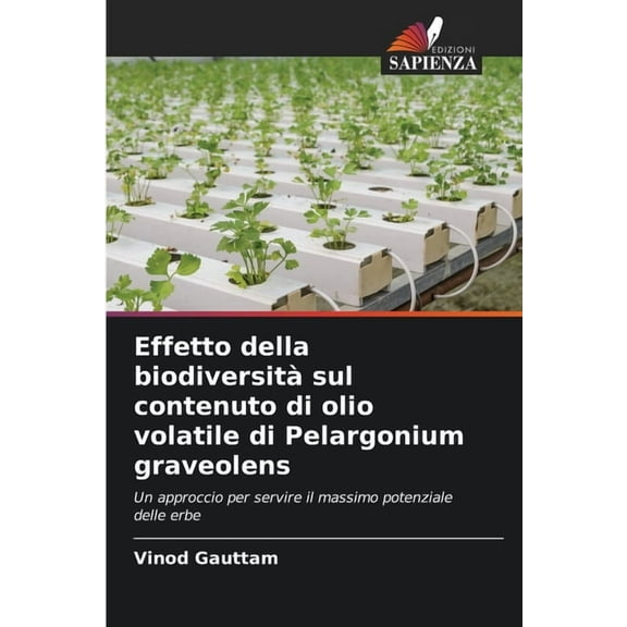 Effetto della biodiversitàsul contenuto di olio volatile di Pelargonium graveolens, (Paperback)