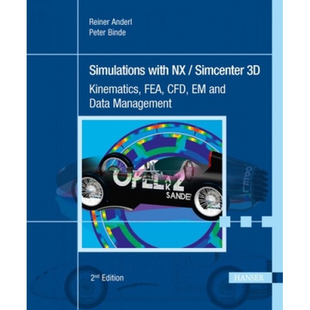 Simulations with Nx / Simcenter 3D 2e: Kinematics, Fea, Cfd, Em and Data Management