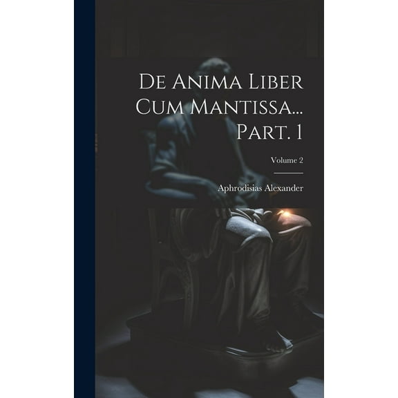 De anima liber cum Mantissa... Part. 1; Volume 2 (Hardcover)