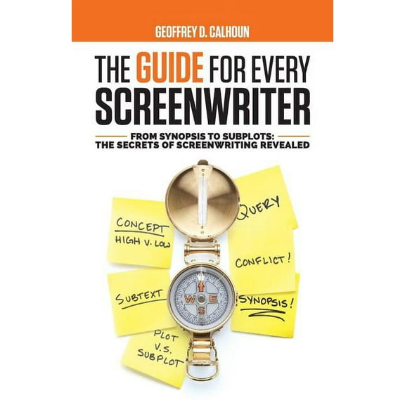 The Guide for Every Screenwriter: From Synopsis to Subplots: The Secrets of Screenwriting Revealed, (Paperback)