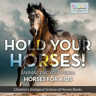 Pre-Owned Hold Your Horses! Animal Encyclopedia - Horses for Kids - Children's Biological Science of Horses Books (Paperback) 1683277848 9781683277842