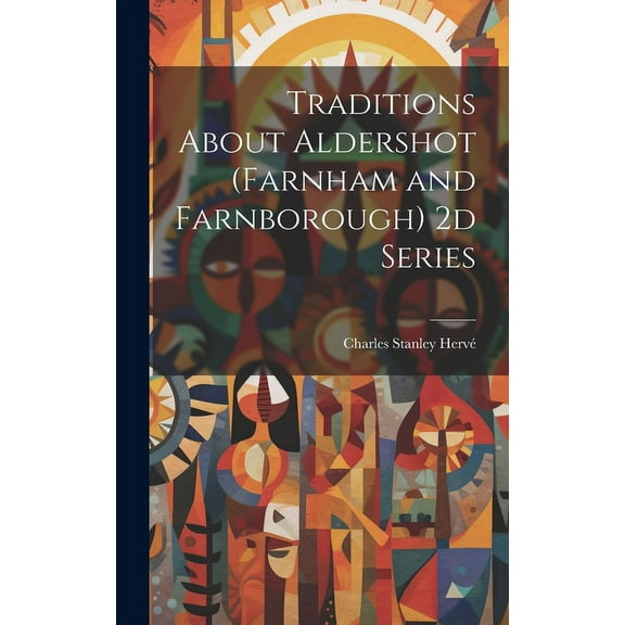 Traditions About Aldershot (Farnham and Farnborough) 2d Series (Hardcover)