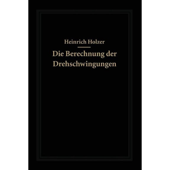 Die Berechnung Der Drehschwingungen Und Ihre Anwendung Im Maschinenbau, (Paperback)