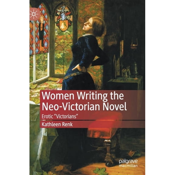 Women Writing the Neo-Victorian Novel: Erotic Victorians, (Hardcover)