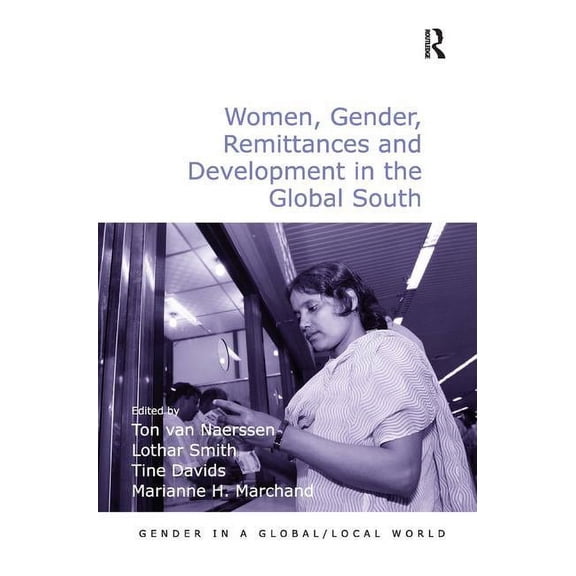 Gender in a Global/Local World Women, Gender, Remittances and Development in the Global South, (Hardcover)