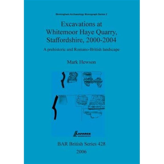 Pre-Owned BAR British: Excavations at Whitemoor Haye Quarry, Staffordshire, 2000-2004: A prehistoric and Romano-British landscape (Paperback)