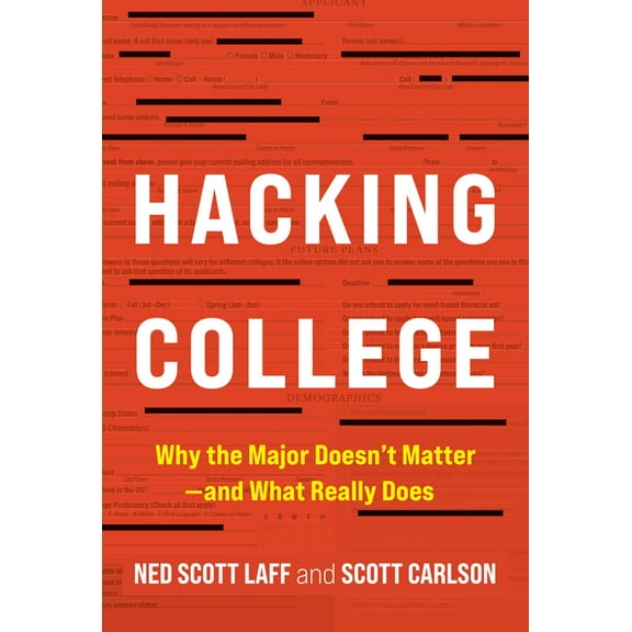Hacking College: Why the Major Doesn't Matter--And What Really Does, (Hardcover)