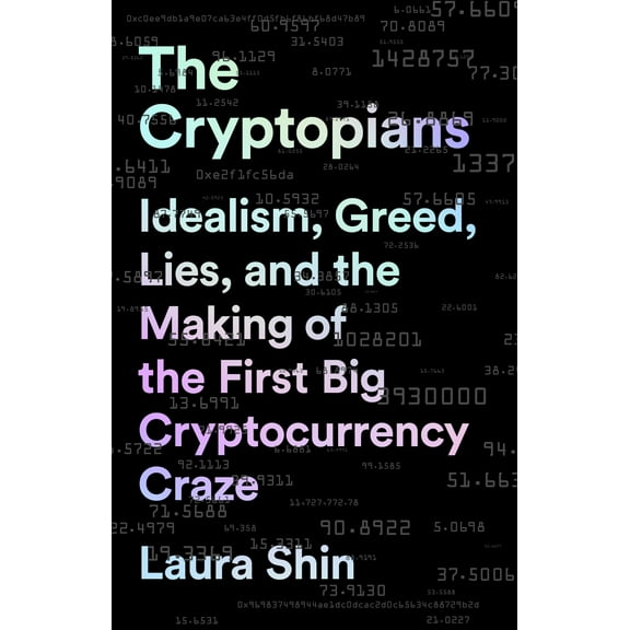The Cryptopians : Idealism, Greed, Lies, and the Making of the First Big Cryptocurrency Craze (Paperback)