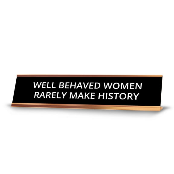 Well Behaved Women Rarely Make History 2 x 10" Desk Sign | Funny Home & Office Decor