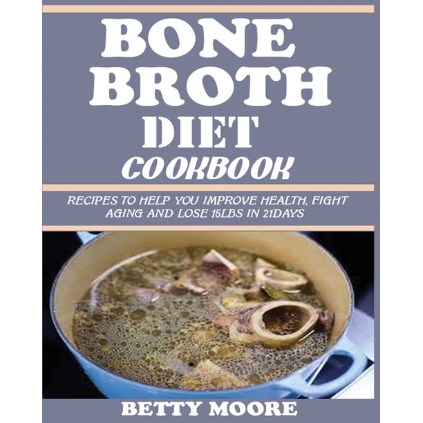 Bone Broth Diet Cookbook Recipes to Help Improve your Health, Fight