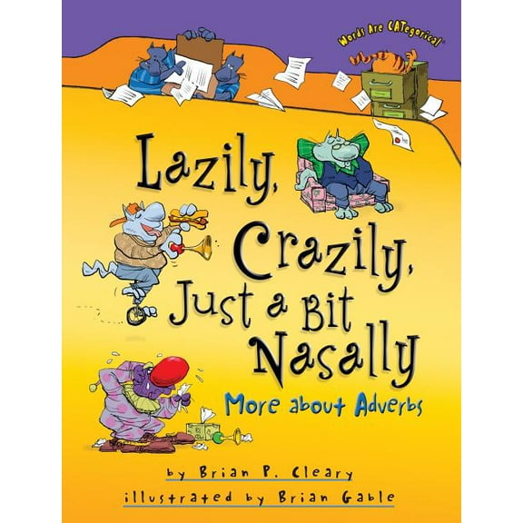 Words Are Categorical (R) Lazily, Crazily, Just a Bit Nasally: More about Adverbs, (Paperback)