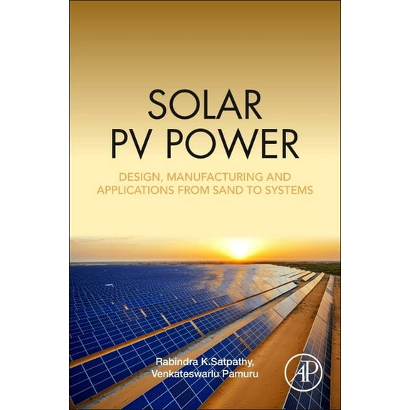 Solar Pv Power: Design, Manufacturing and Applications from Sand to Systems, (Paperback)