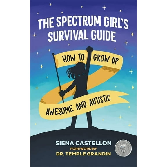 The Spectrum Girl's Survival Guide: How to Grow Up Awesome and Autistic, (Paperback)