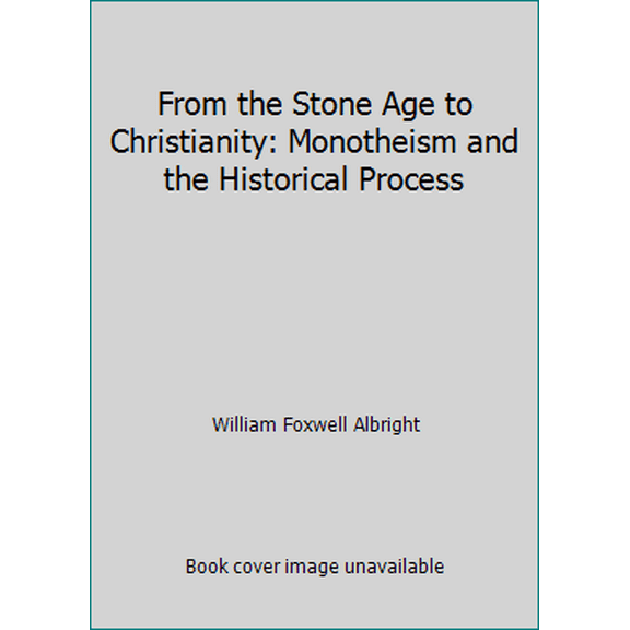 Pre-Owned From the Stone Age to Christianity: Monotheism and the Historical Process (Paperback) 0385093063 9780385093064